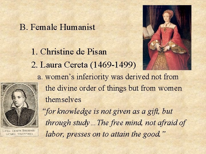  B. Female Humanist 1. Christine de Pisan 2. Laura Cereta (1469 -1499) a.