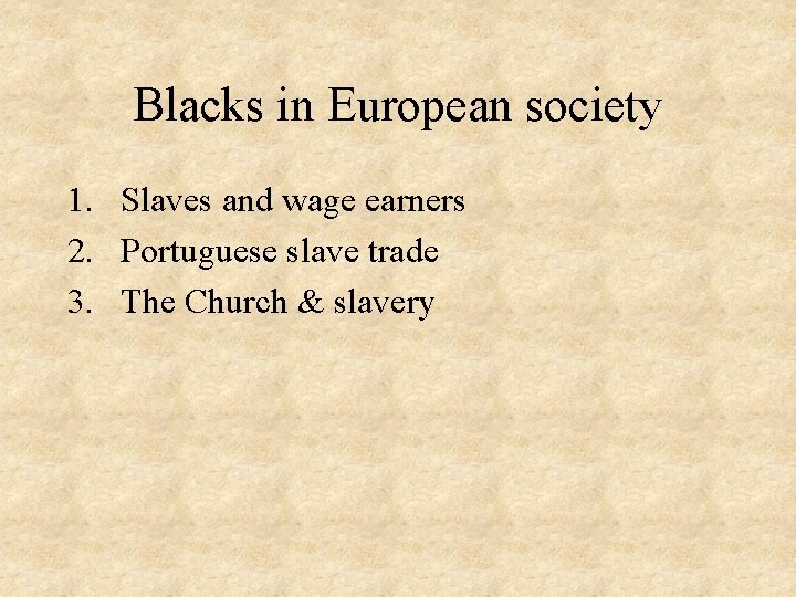 Blacks in European society 1. Slaves and wage earners 2. Portuguese slave trade 3.