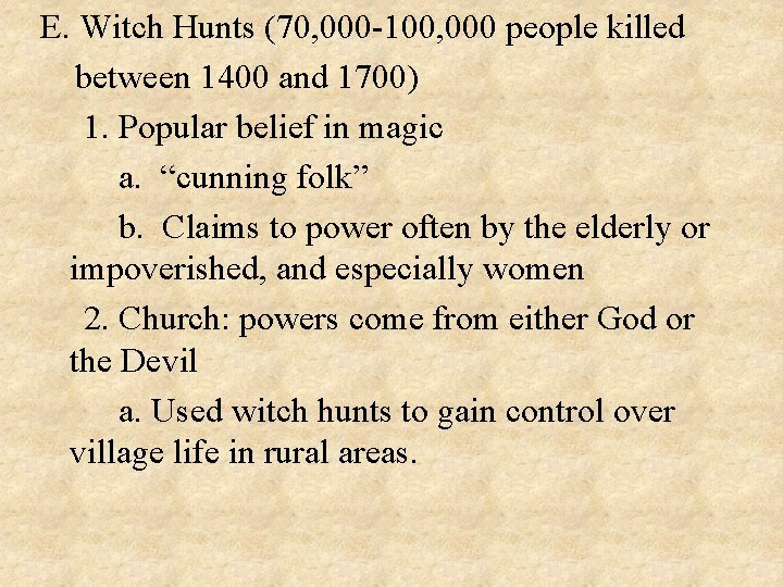 E. Witch Hunts (70, 000 -100, 000 people killed between 1400 and 1700) 1.
