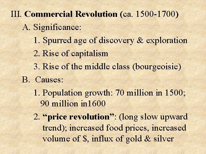 III. Commercial Revolution (ca. 1500 -1700) A. Significance: 1. Spurred age of discovery &