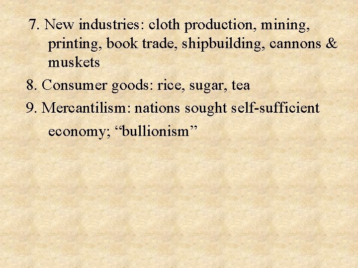  7. New industries: cloth production, mining, printing, book trade, shipbuilding, cannons & muskets