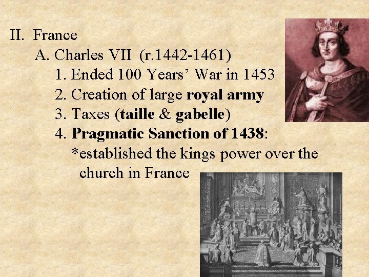 II. France A. Charles VII (r. 1442 -1461) 1. Ended 100 Years’ War in