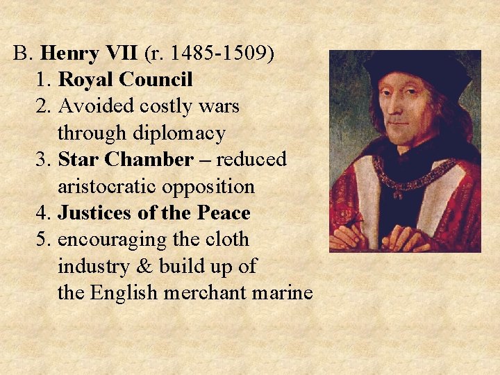 B. Henry VII (r. 1485 -1509) 1. Royal Council 2. Avoided costly wars through