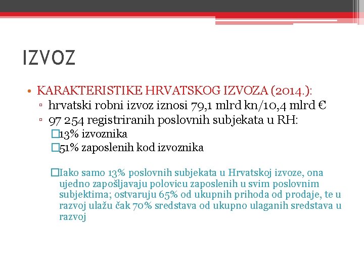 IZVOZ • KARAKTERISTIKE HRVATSKOG IZVOZA (2014. ): ▫ hrvatski robni izvoz iznosi 79, 1
