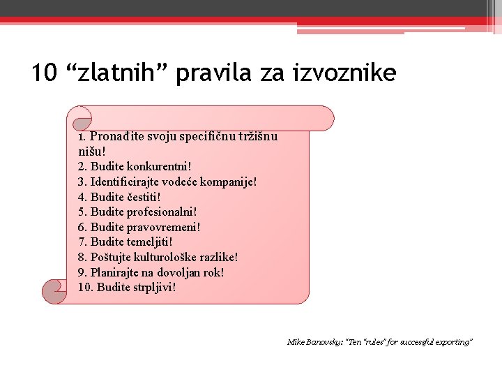 10 “zlatnih” pravila za izvoznike 1. Pronađite svoju specifičnu tržišnu nišu! 2. Budite konkurentni!