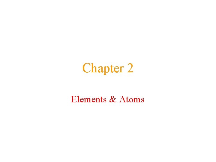 Chapter 2 Elements & Atoms 