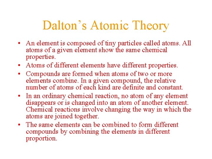 Dalton’s Atomic Theory • An element is composed of tiny particles called atoms. All