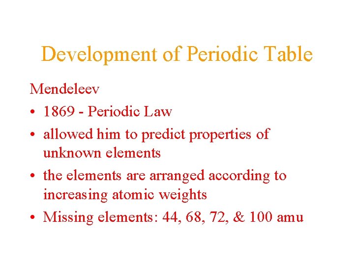 Development of Periodic Table Mendeleev • 1869 - Periodic Law • allowed him to