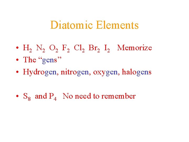 Diatomic Elements • H 2 N 2 O 2 F 2 Cl 2 Br