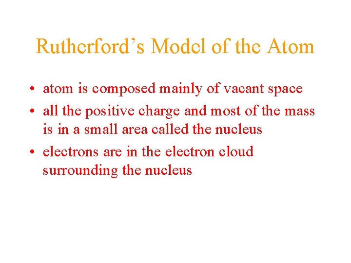 Rutherford’s Model of the Atom • atom is composed mainly of vacant space •