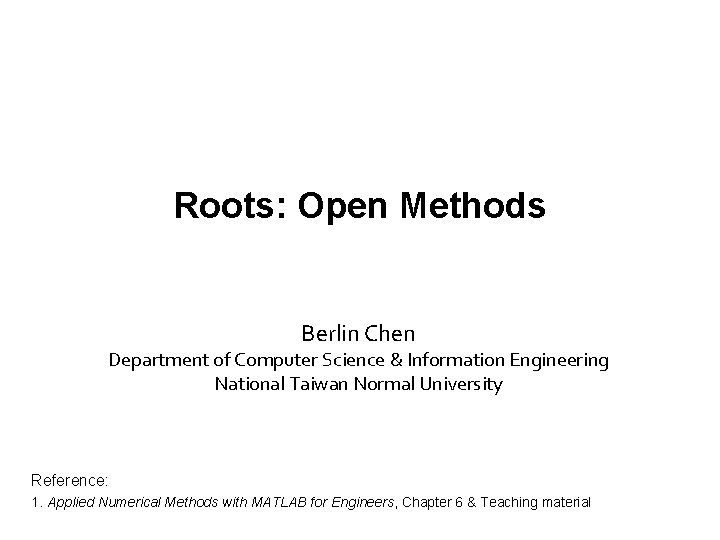 Roots: Open Methods Berlin Chen Department of Computer Science & Information Engineering National Taiwan