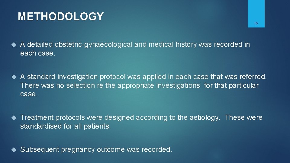 METHODOLOGY 15 A detailed obstetric-gynaecological and medical history was recorded in each case. A METHODOLOGY 15 A detailed obstetric-gynaecological and medical history was recorded in each case. A