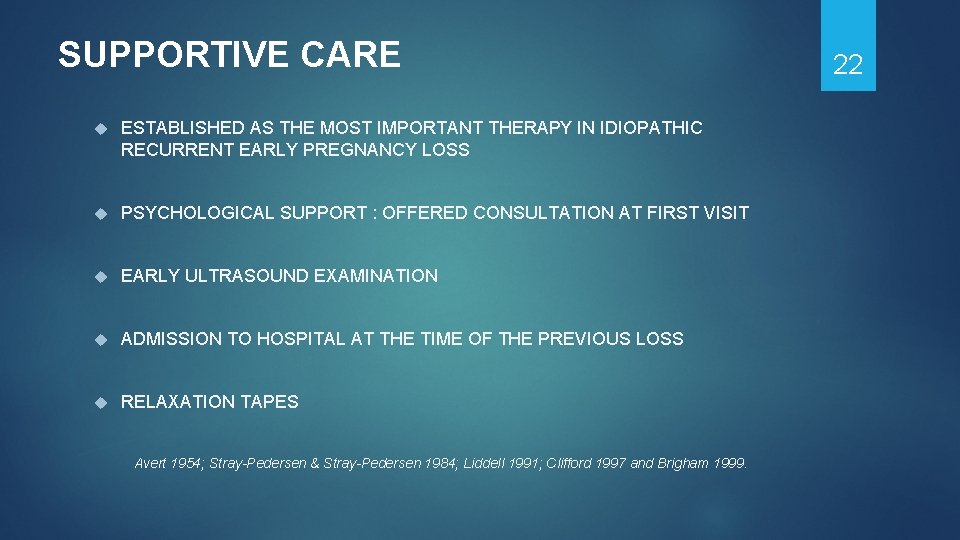 SUPPORTIVE CARE ESTABLISHED AS THE MOST IMPORTANT THERAPY IN IDIOPATHIC RECURRENT EARLY PREGNANCY LOSS SUPPORTIVE CARE ESTABLISHED AS THE MOST IMPORTANT THERAPY IN IDIOPATHIC RECURRENT EARLY PREGNANCY LOSS