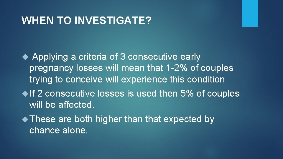 WHEN TO INVESTIGATE? Applying a criteria of 3 consecutive early pregnancy losses will mean WHEN TO INVESTIGATE? Applying a criteria of 3 consecutive early pregnancy losses will mean