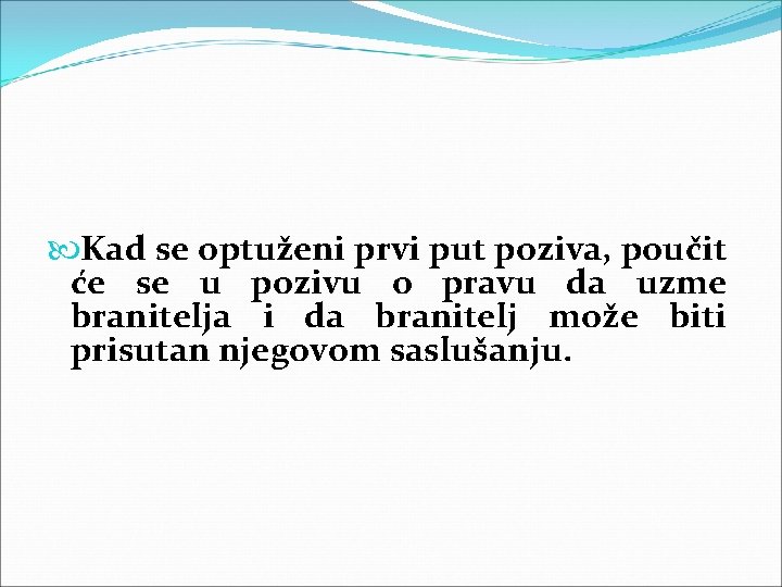  Kad se optuženi prvi put poziva, poučit će se u pozivu o pravu