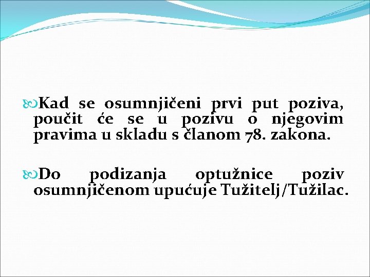  Kad se osumnjičeni prvi put poziva, poučit će se u pozivu o njegovim