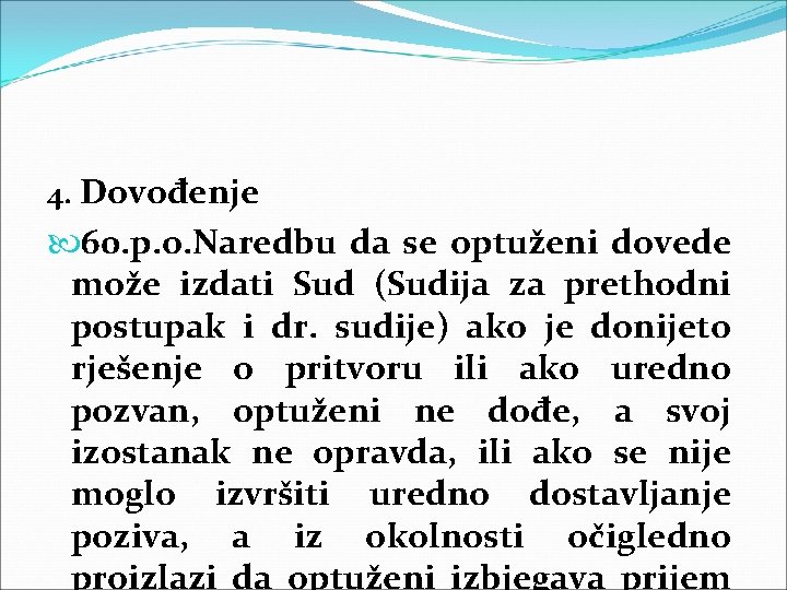 4. Dovođenje 60. p. o. Naredbu da se optuženi dovede može izdati Sud (Sudija