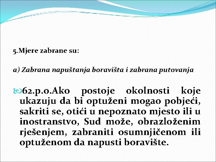 5. Mjere zabrane su: a) Zabrana napuštanja boravišta i zabrana putovanja 62. p. o.