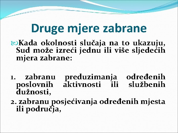 Druge mjere zabrane Kada okolnosti slučaja na to ukazuju, Sud može izreći jednu ili Druge mjere zabrane Kada okolnosti slučaja na to ukazuju, Sud može izreći jednu ili
