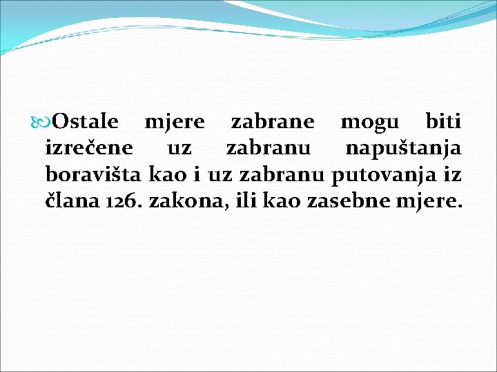  Ostale mjere zabrane mogu biti izrečene uz zabranu napuštanja boravišta kao i uz