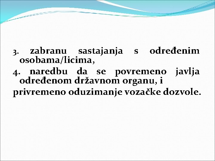 zabranu sastajanja s određenim osobama/licima, 4. naredbu da se povremeno javlja određenom državnom organu,