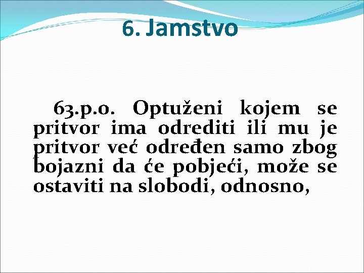 6. Jamstvo 63. p. o. Optuženi kojem se pritvor ima odrediti ili mu je 6. Jamstvo 63. p. o. Optuženi kojem se pritvor ima odrediti ili mu je