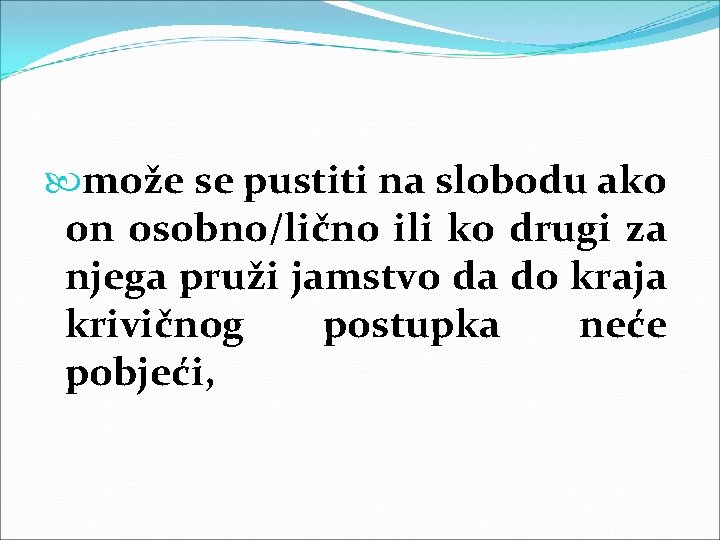 može se pustiti na slobodu ako on osobno/lično ili ko drugi za njega može se pustiti na slobodu ako on osobno/lično ili ko drugi za njega