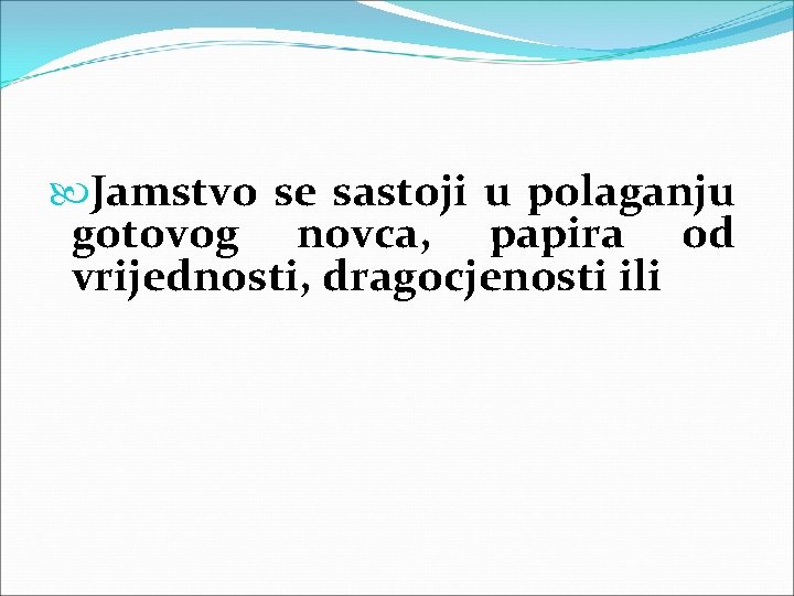  Jamstvo se sastoji u polaganju gotovog novca, papira od vrijednosti, dragocjenosti ili 