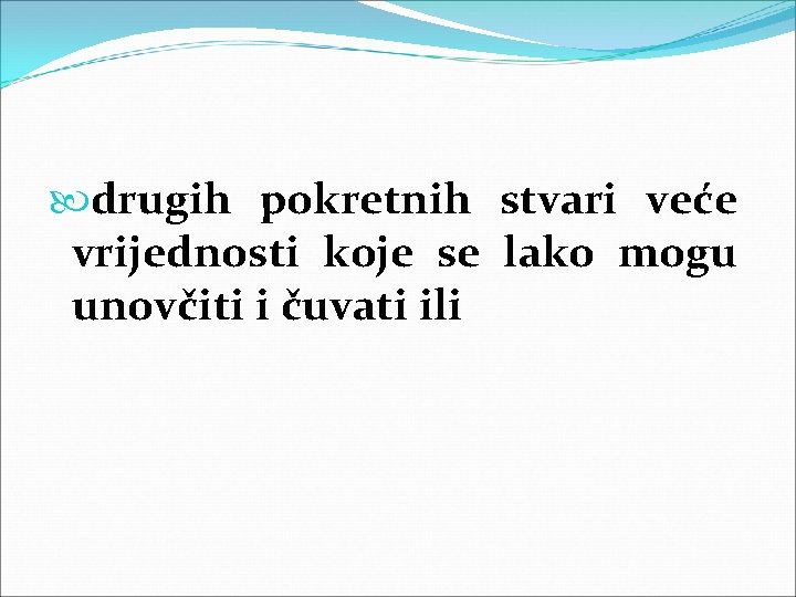 drugih pokretnih stvari veće vrijednosti koje se lako mogu unovčiti i čuvati ili drugih pokretnih stvari veće vrijednosti koje se lako mogu unovčiti i čuvati ili