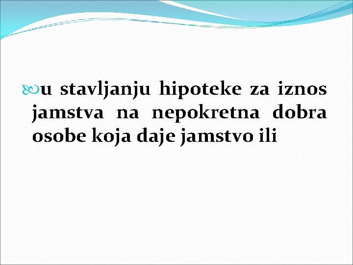  u stavljanju hipoteke za iznos jamstva na nepokretna dobra osobe koja daje jamstvo