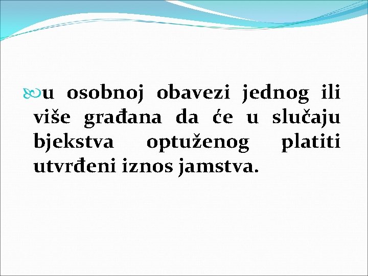  u osobnoj obavezi jednog ili više građana da će u slučaju bjekstva optuženog