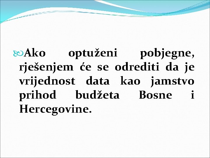 Ako optuženi pobjegne, rješenjem će se odrediti da je vrijednost data kao jamstvo Ako optuženi pobjegne, rješenjem će se odrediti da je vrijednost data kao jamstvo