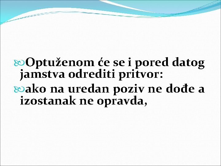 Optuženom će se i pored datog jamstva odrediti pritvor: ako na uredan poziv Optuženom će se i pored datog jamstva odrediti pritvor: ako na uredan poziv