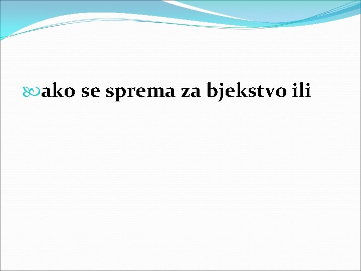  ako se sprema za bjekstvo ili 