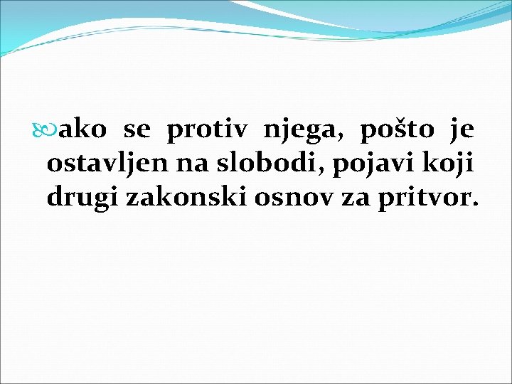  ako se protiv njega, pošto je ostavljen na slobodi, pojavi koji drugi zakonski