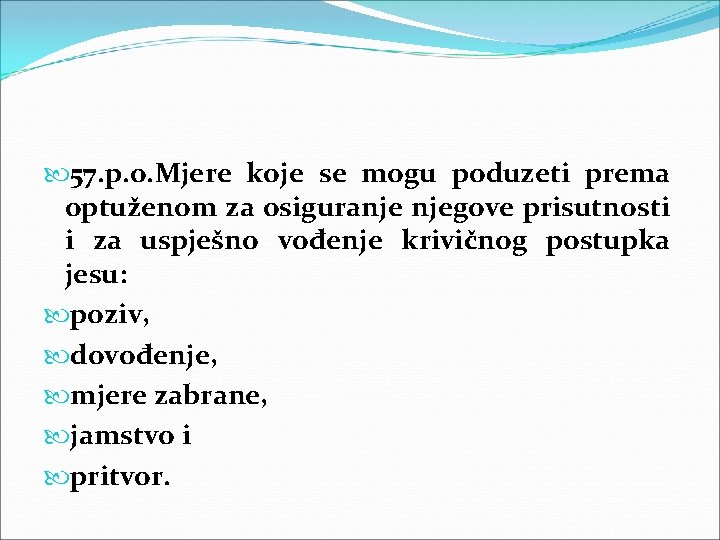57. p. o. Mjere koje se mogu poduzeti prema optuženom za osiguranje njegove 57. p. o. Mjere koje se mogu poduzeti prema optuženom za osiguranje njegove