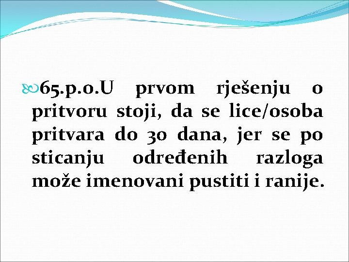 65. p. o. U prvom rješenju o pritvoru stoji, da se lice/osoba pritvara 65. p. o. U prvom rješenju o pritvoru stoji, da se lice/osoba pritvara