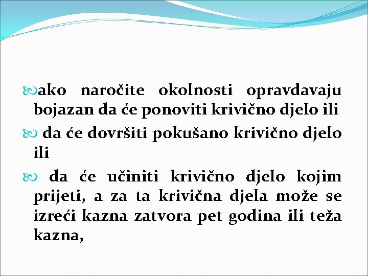  ako naročite okolnosti opravdavaju bojazan da će ponoviti krivično djelo ili da će