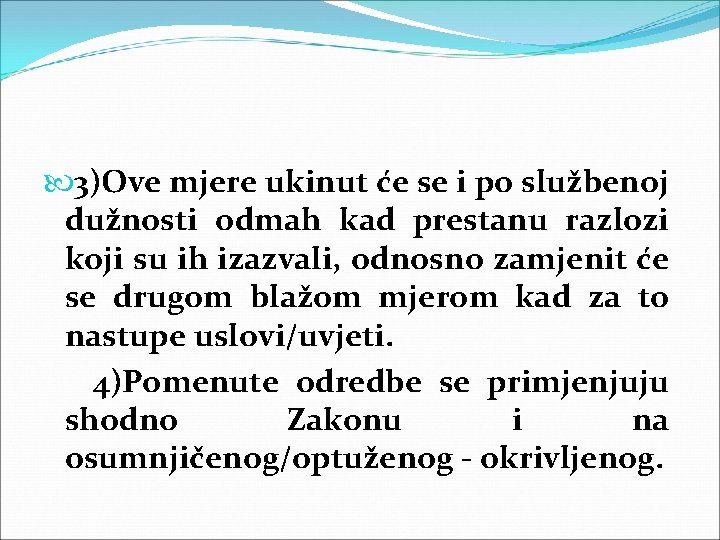  3)Ove mjere ukinut će se i po službenoj dužnosti odmah kad prestanu razlozi