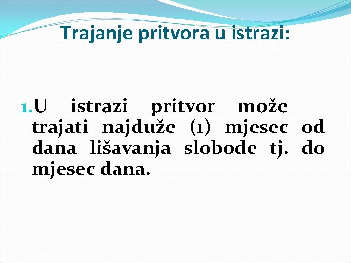 Trajanje pritvora u istrazi: 1. U istrazi pritvor može trajati najduže (1) mjesec od