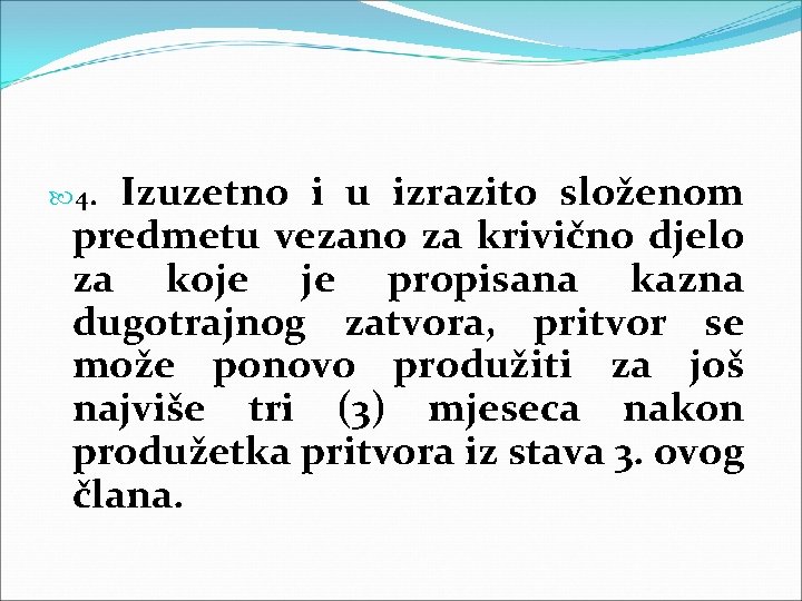  4. Izuzetno i u izrazito složenom predmetu vezano za krivično djelo za koje