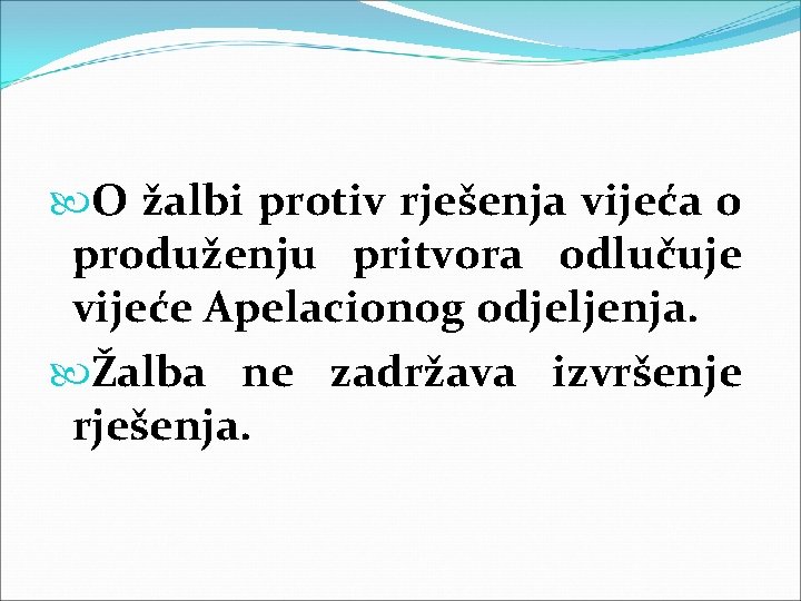 O žalbi protiv rješenja vijeća o produženju pritvora odlučuje vijeće Apelacionog odjeljenja. Žalba O žalbi protiv rješenja vijeća o produženju pritvora odlučuje vijeće Apelacionog odjeljenja. Žalba