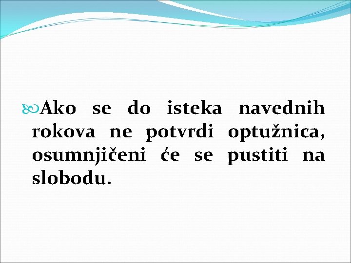  Ako se do isteka navednih rokova ne potvrdi optužnica, osumnjičeni će se pustiti