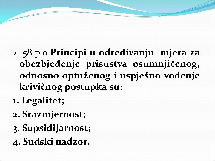 2. 58. p. o. Principi u određivanju mjera za obezbjeđenje prisustva osumnjičenog, odnosno optuženog