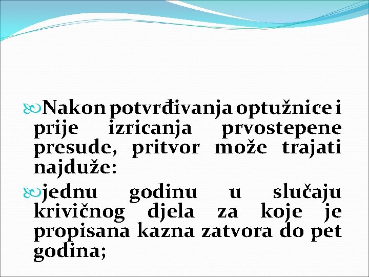  Nakon potvrđivanja optužnice i prije izricanja prvostepene presude, pritvor može trajati najduže: jednu