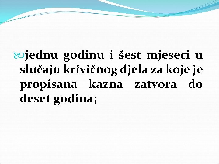  jednu godinu i šest mjeseci u slučaju krivičnog djela za koje je propisana