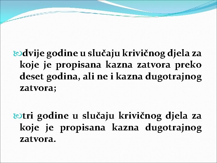  dvije godine u slučaju krivičnog djela za koje je propisana kazna zatvora preko