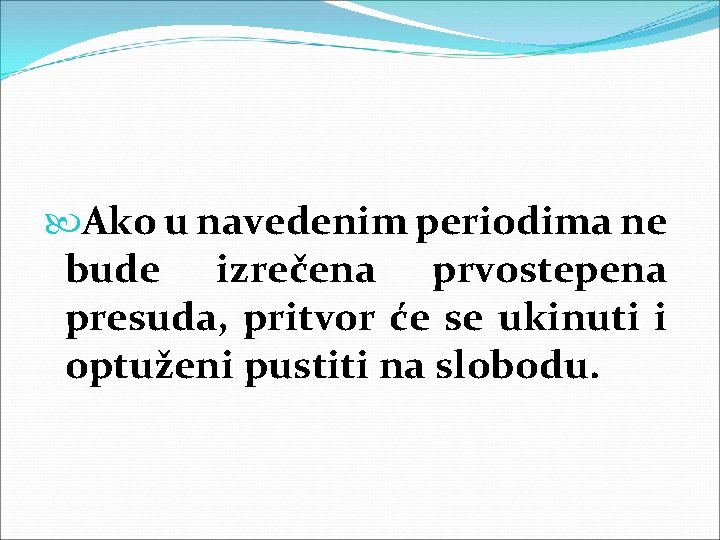 Ako u navedenim periodima ne bude izrečena prvostepena presuda, pritvor će se ukinuti Ako u navedenim periodima ne bude izrečena prvostepena presuda, pritvor će se ukinuti