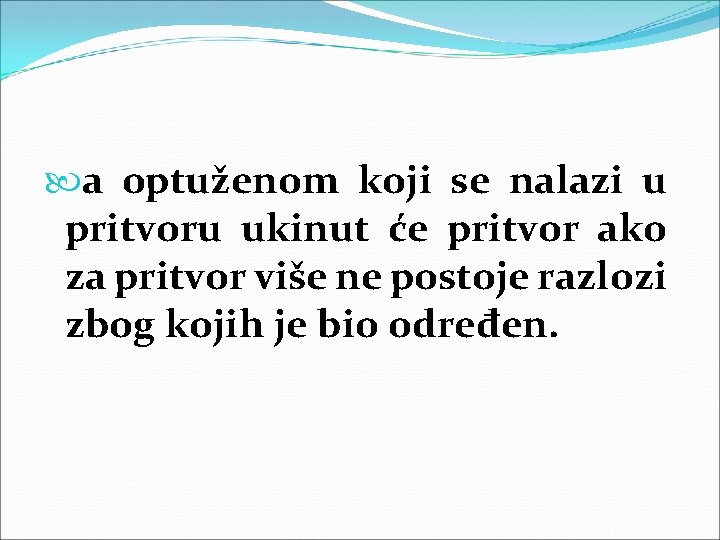  a optuženom koji se nalazi u pritvoru ukinut će pritvor ako za pritvor