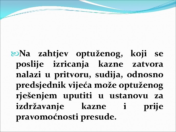  Na zahtjev optuženog, koji se poslije izricanja kazne zatvora nalazi u pritvoru, sudija,